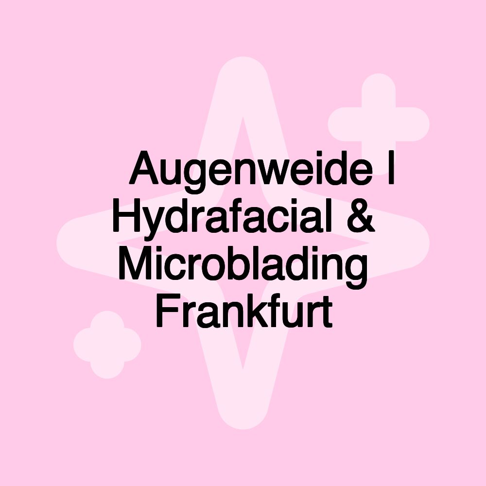 🥇 Augenweide | Hydrafacial & Microblading Frankfurt