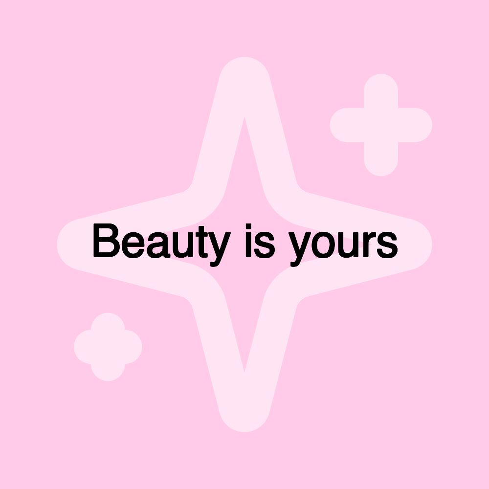 Beauty is yours