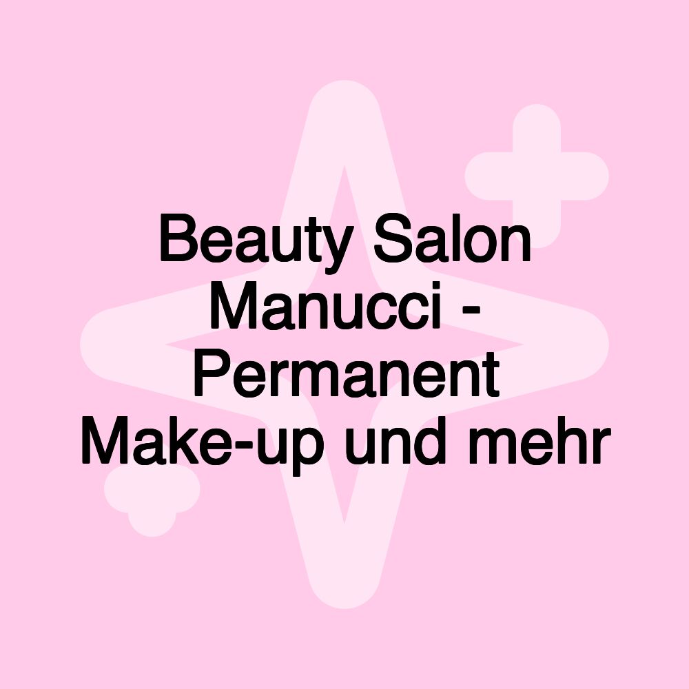 Beauty Salon Manucci - Permanent Make-up und mehr