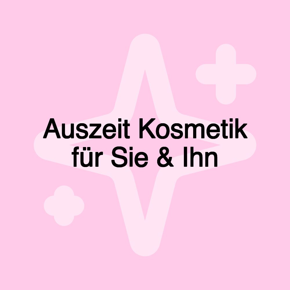 Auszeit Kosmetik für Sie & Ihn