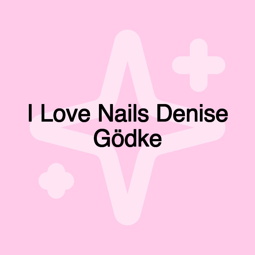 I Love Nails Denise Gödke