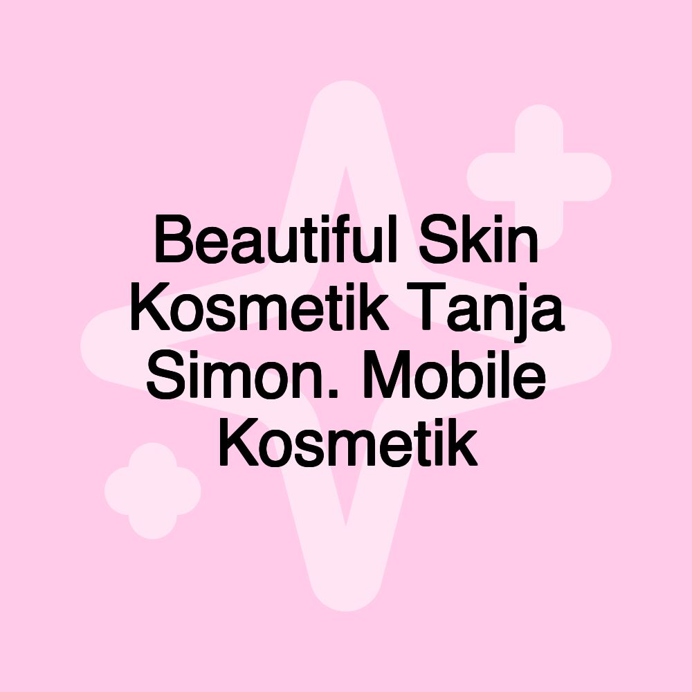 Beautiful Skin Kosmetik Tanja Simon. Mobile Kosmetik