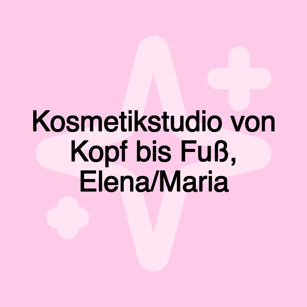 Kosmetikstudio von Kopf bis Fuß, Elena/Maria