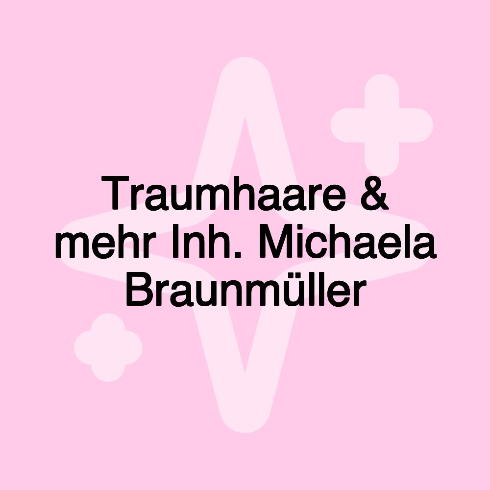 Traumhaare & mehr Inh. Michaela Braunmüller