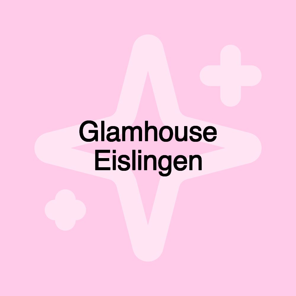 Glamhouse Eislingen