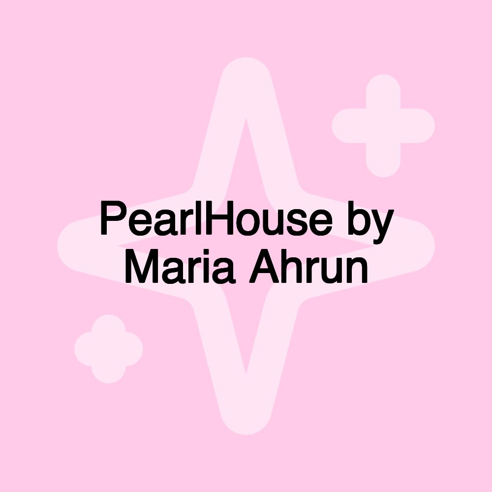 PearlHouse by Maria Ahrun