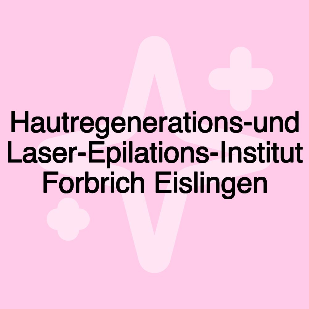 Hautregenerations-und Laser-Epilations-Institut Forbrich Eislingen