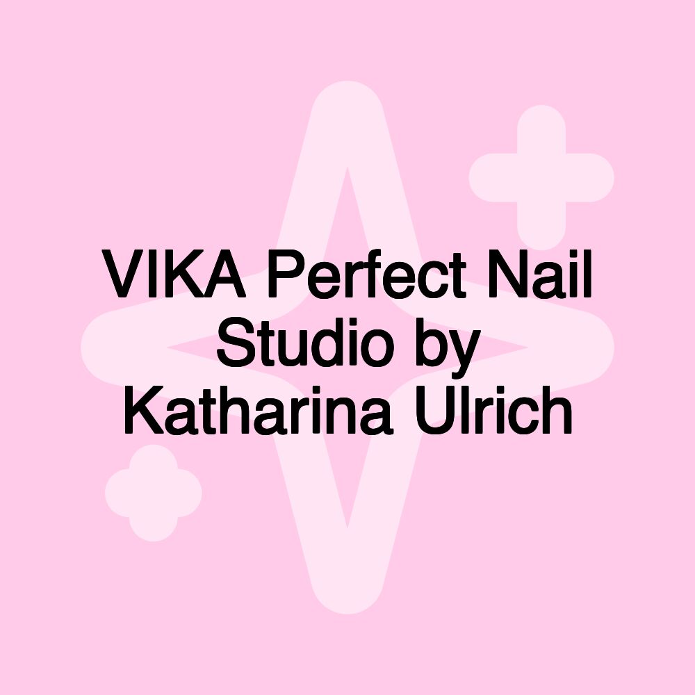 VIKA Perfect Nail Studio by Katharina Ulrich