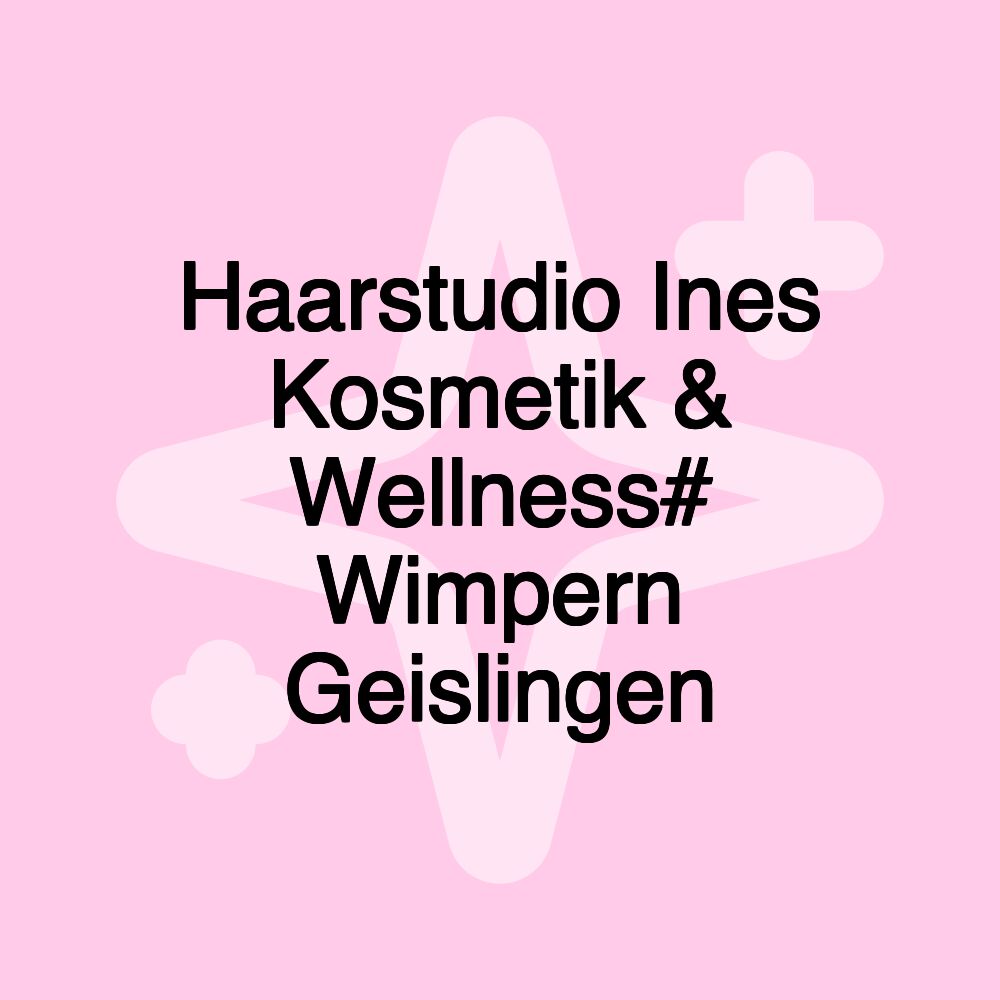 Haarstudio Ines Kosmetik & Wellness# Wimpern Geislingen