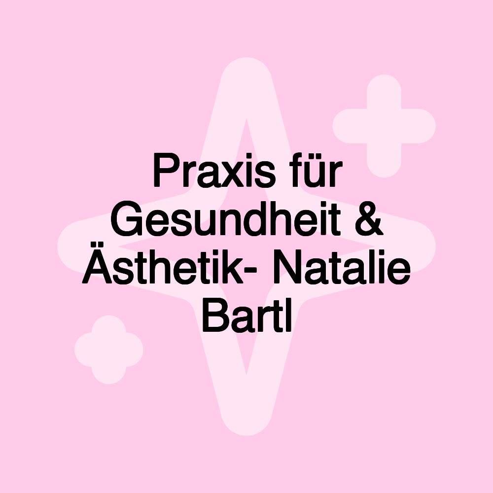 Praxis für Gesundheit & Ästhetik- Natalie Bartl