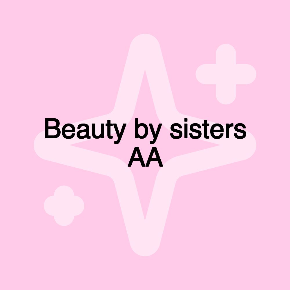 Beauty by sisters AA