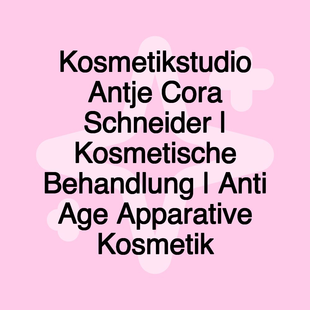 Kosmetikstudio Antje Cora Schneider | Kosmetische Behandlung | Anti Age Apparative Kosmetik