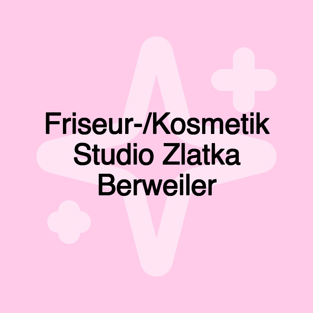 Friseur-/Kosmetik Studio Zlatka Berweiler