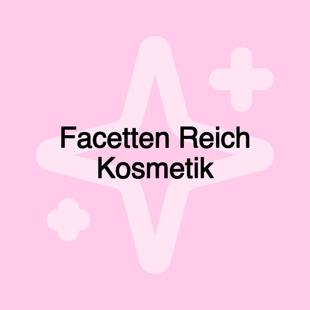 Facetten Reich Kosmetik