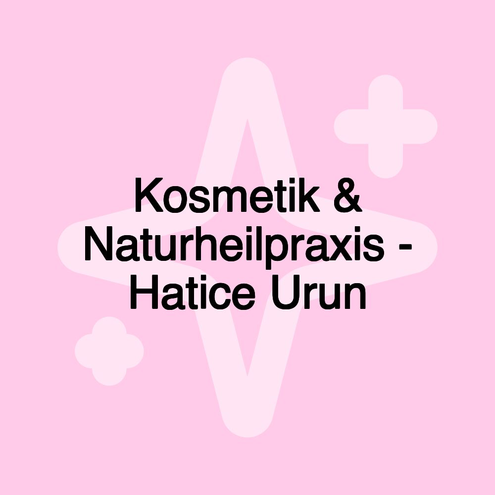 Kosmetik & Naturheilpraxis - Hatice Urun