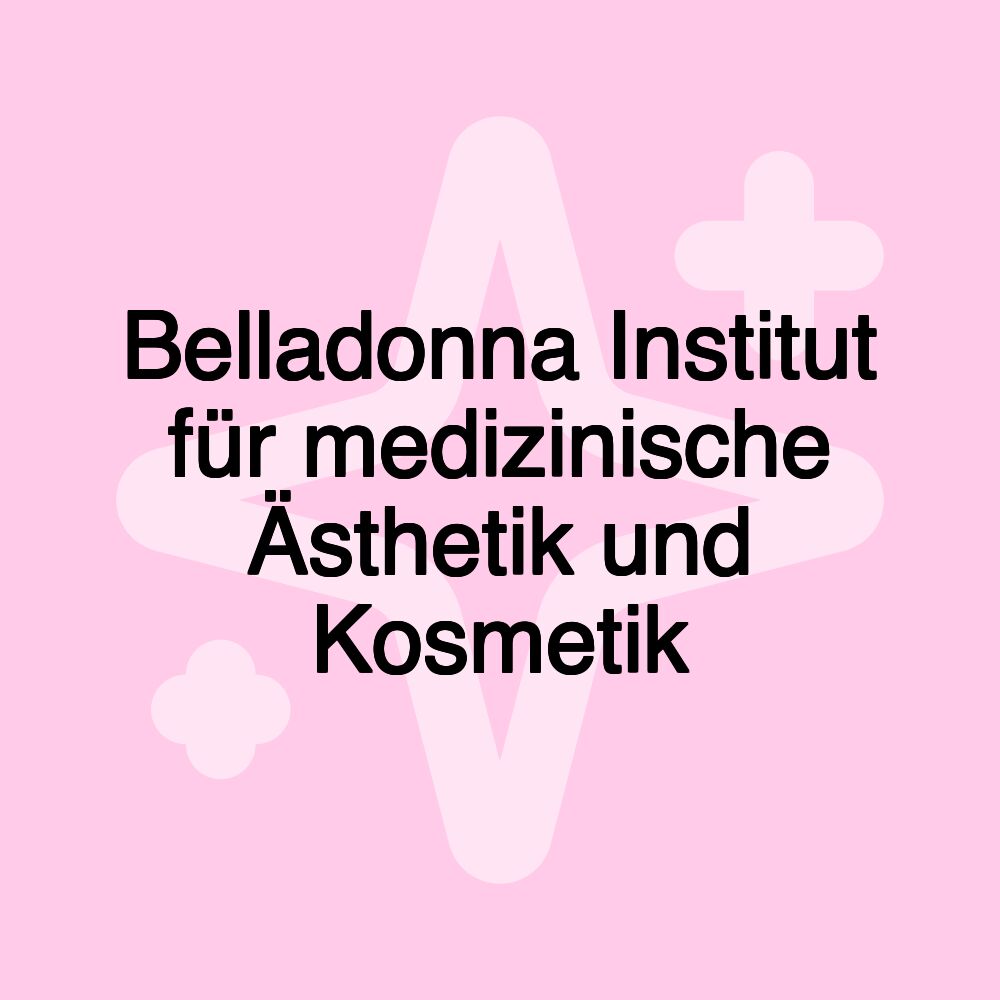 Belladonna Institut für medizinische Ästhetik und Kosmetik