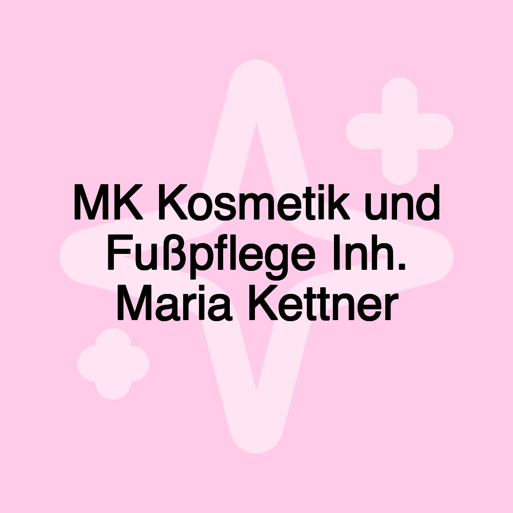 MK Kosmetik und Fußpflege Inh. Maria Kettner