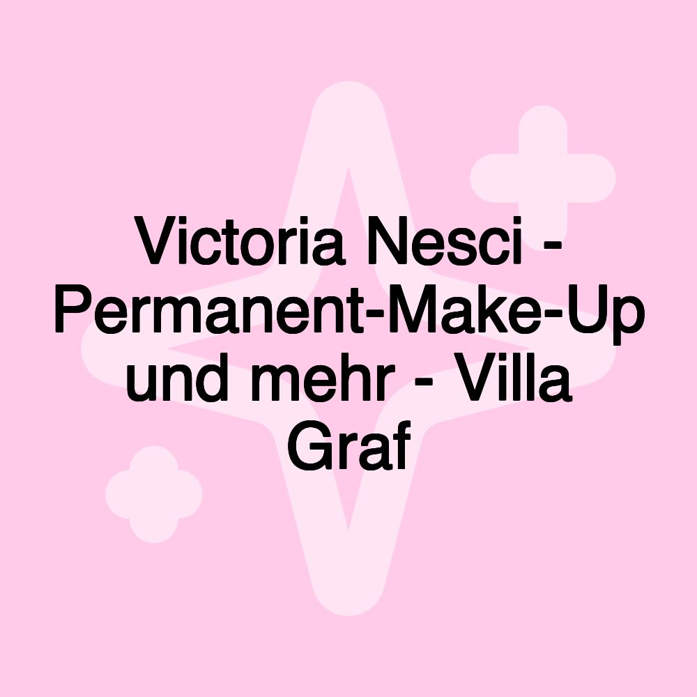 Victoria Nesci - Permanent-Make-Up und mehr - Villa Graf