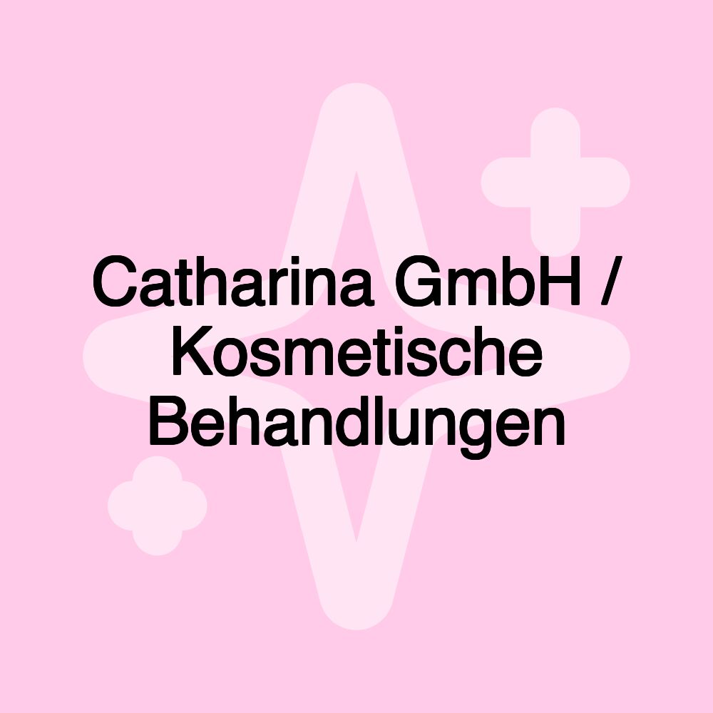 Catharina GmbH / Kosmetische Behandlungen