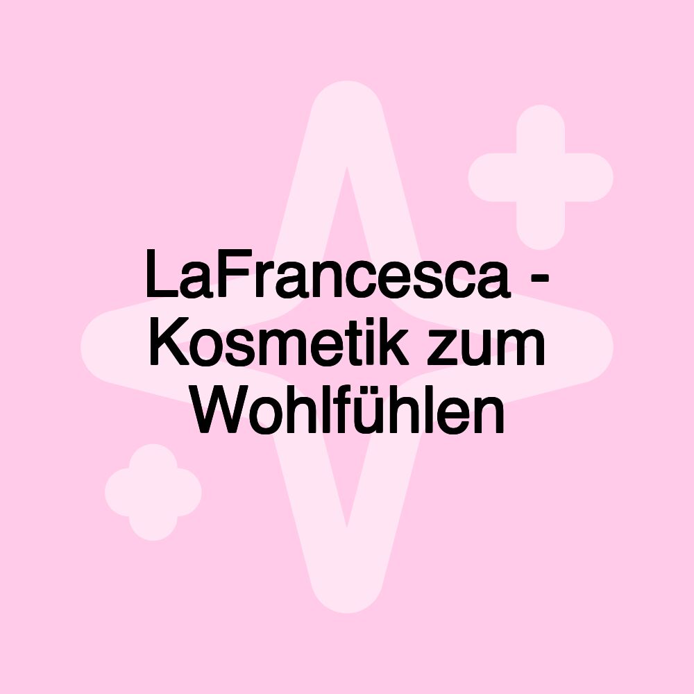 LaFrancesca - Kosmetik zum Wohlfühlen