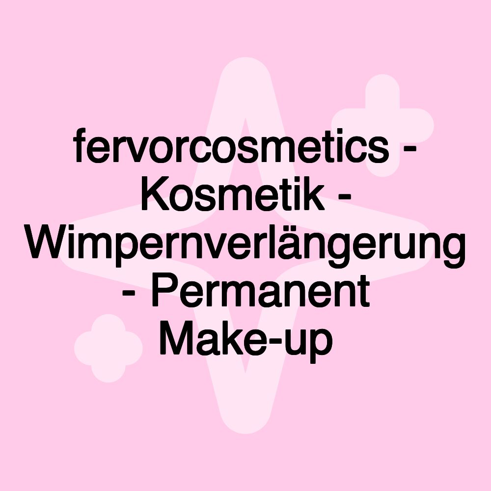 fervorcosmetics - Kosmetik - Wimpernverlängerung - Permanent Make-up