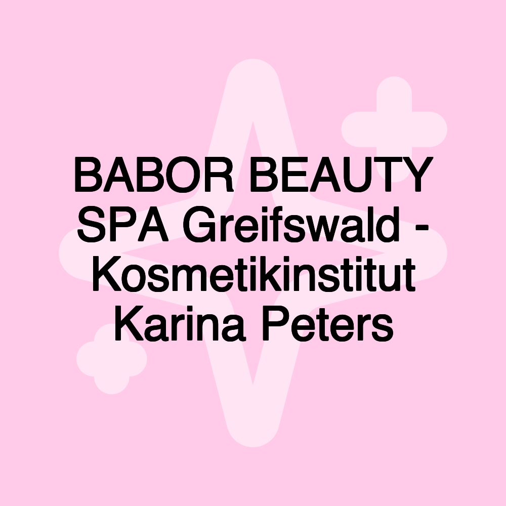 BABOR BEAUTY SPA Greifswald - Kosmetikinstitut Karina Peters