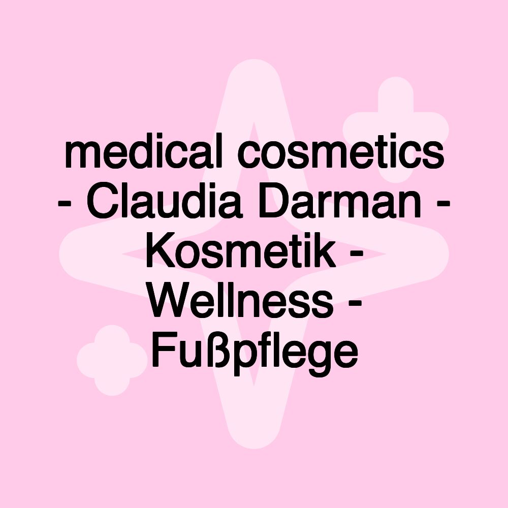 medical cosmetics - Claudia Darman - Kosmetik - Wellness - Fußpflege