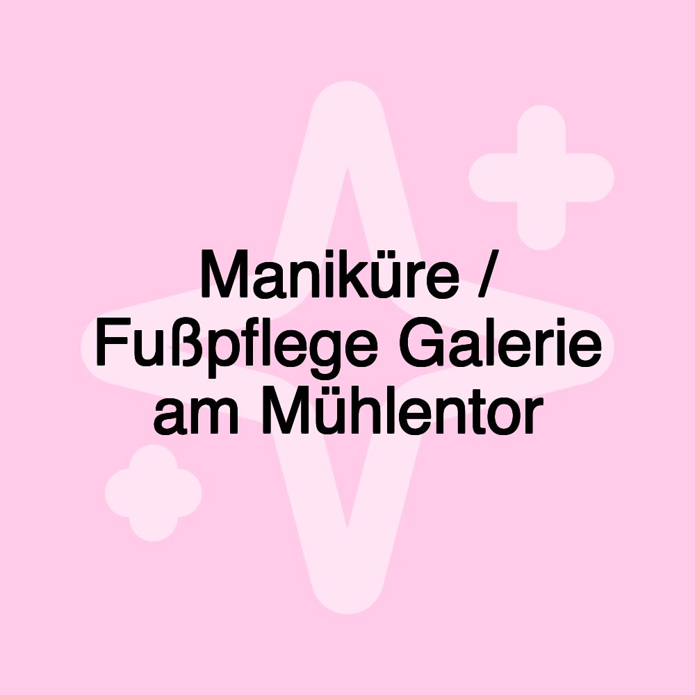 Maniküre / Fußpflege Galerie am Mühlentor