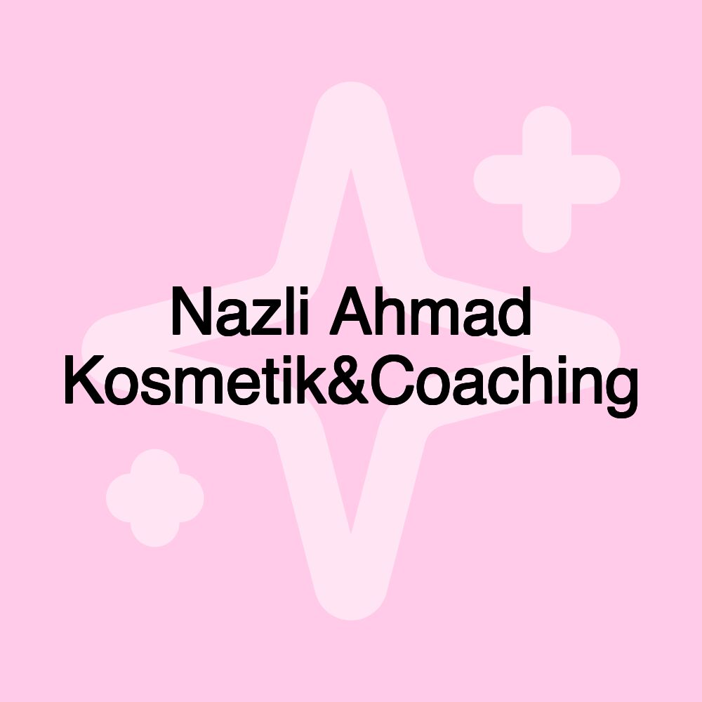 Nazli Ahmad Kosmetik&Coaching