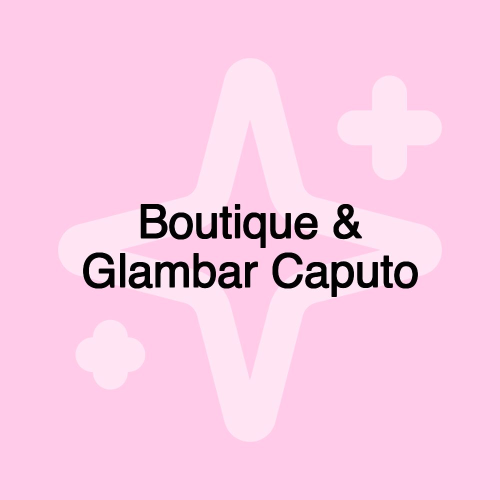 Boutique & Glambar Caputo