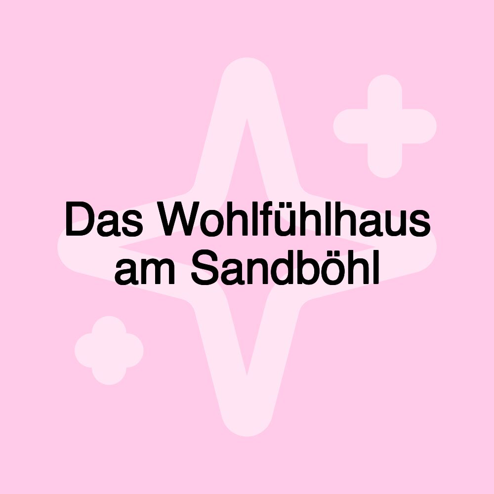 Das Wohlfühlhaus am Sandböhl