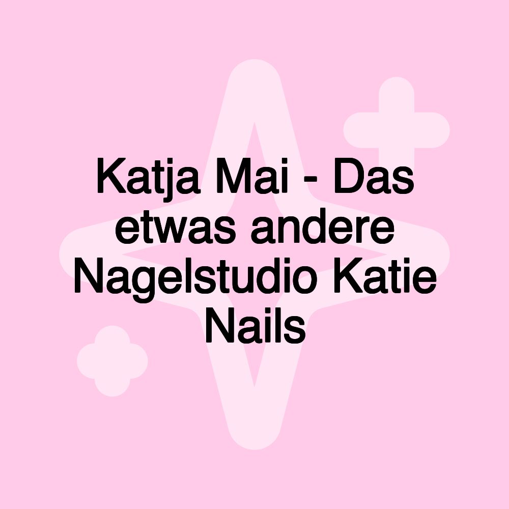 Katja Mai - Das etwas andere Nagelstudio Katie Nails