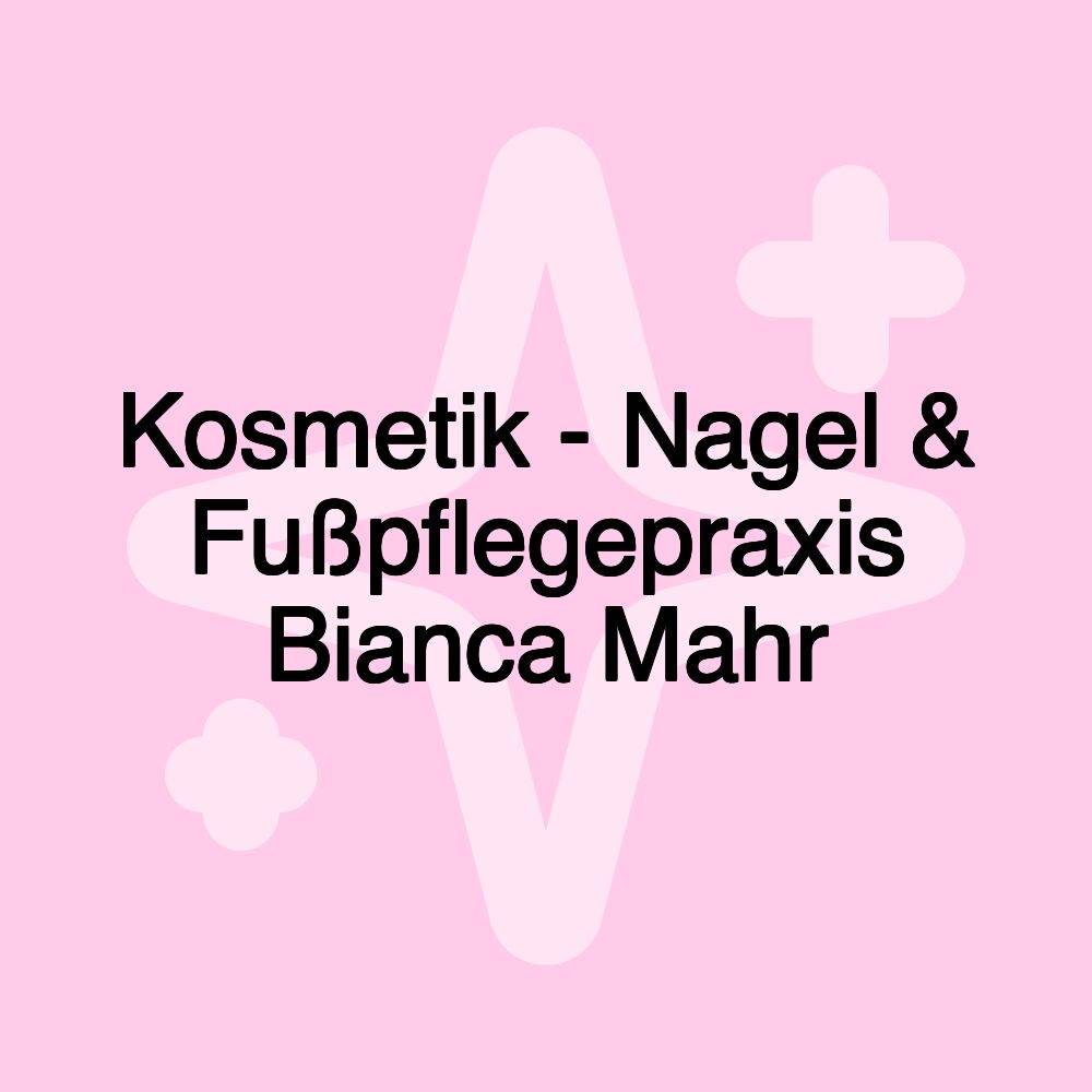 Kosmetik - Nagel & Fußpflegepraxis Bianca Mahr