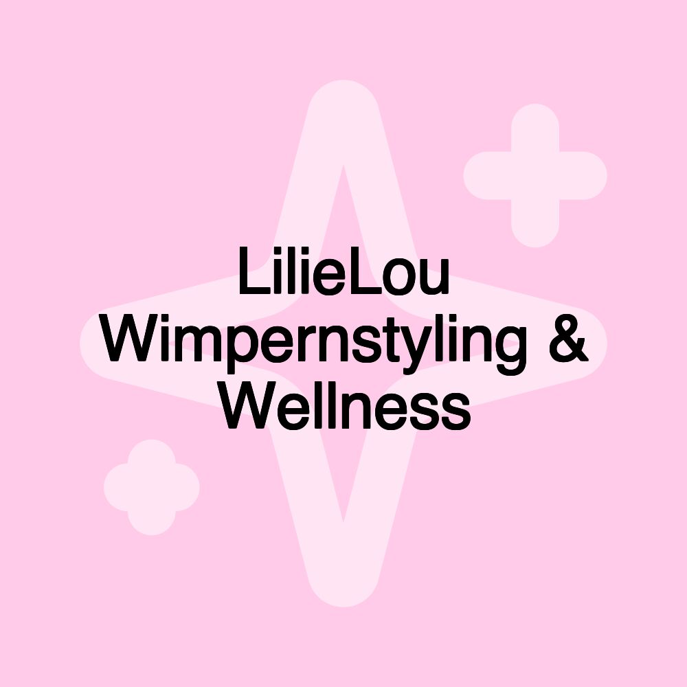 LilieLou Wimpernstyling & Wellness