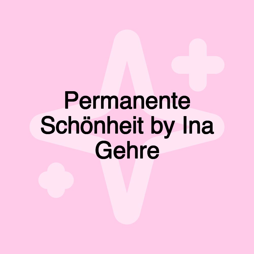 Permanente Schönheit by Ina Gehre