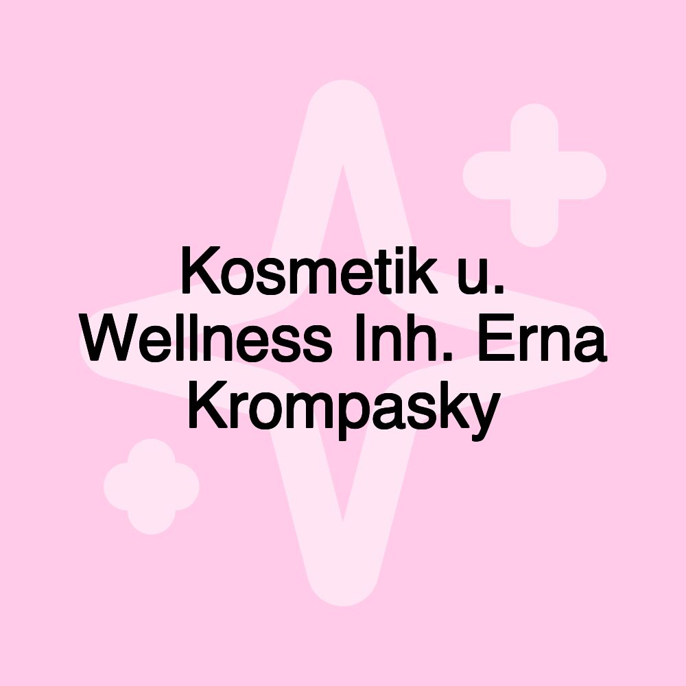 Kosmetik u. Wellness Inh. Erna Krompasky