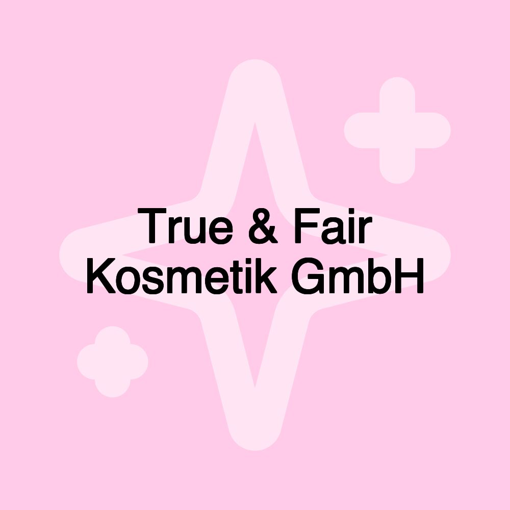 True & Fair Kosmetik GmbH