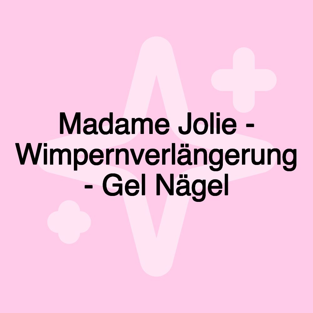 Madame Jolie - Wimpernverlängerung - Gel Nägel