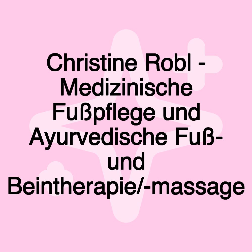 Christine Robl - Medizinische Fußpflege und Ayurvedische Fuß- und Beintherapie/-massage