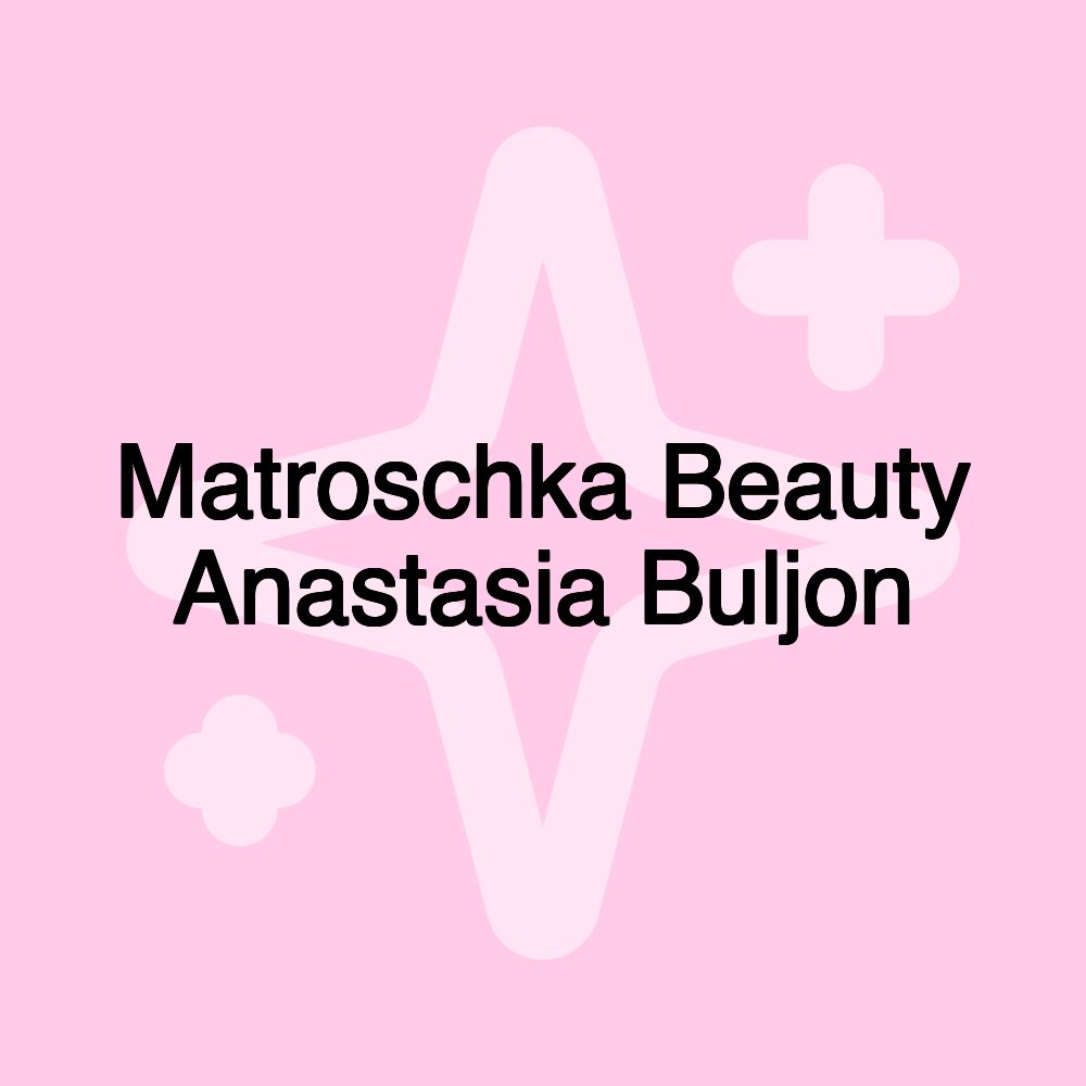 Matroschka Beauty Anastasia Buljon