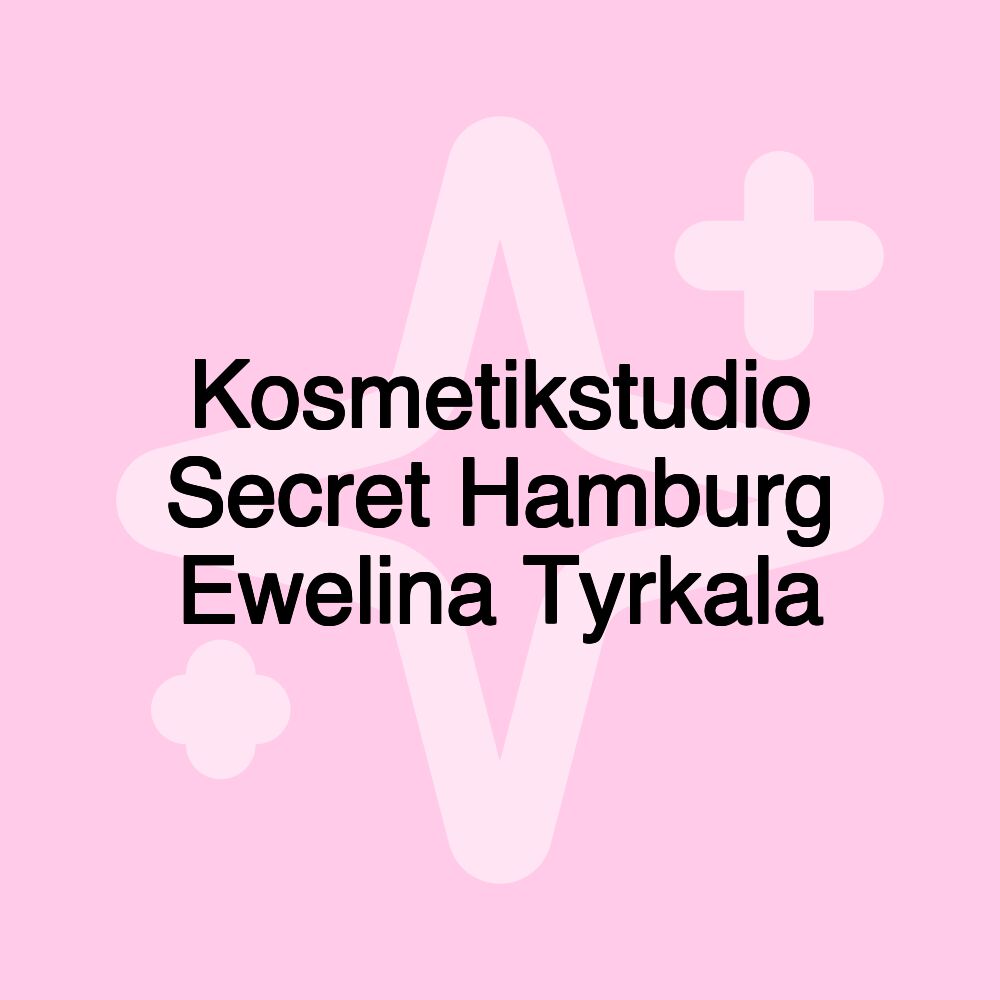 Kosmetikstudio Secret Hamburg Ewelina Tyrkala