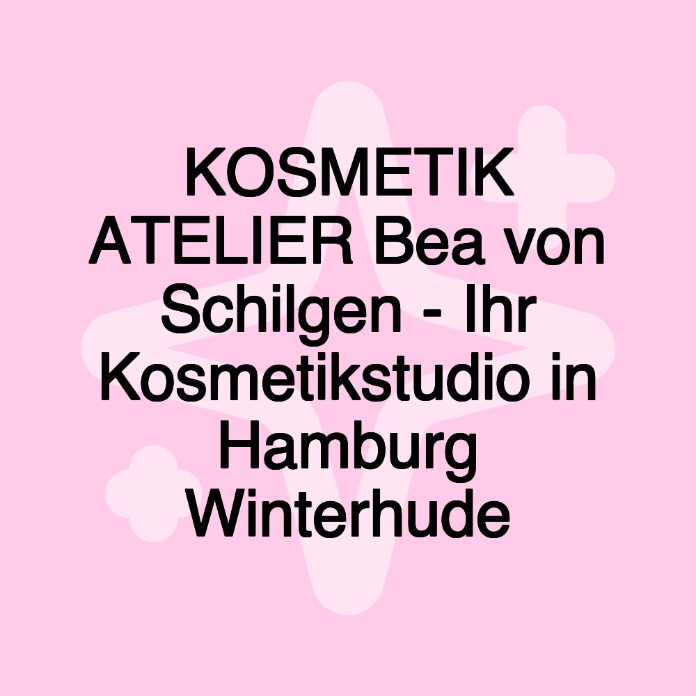 KOSMETIK ATELIER Bea von Schilgen - Ihr Kosmetikstudio in Hamburg Winterhude