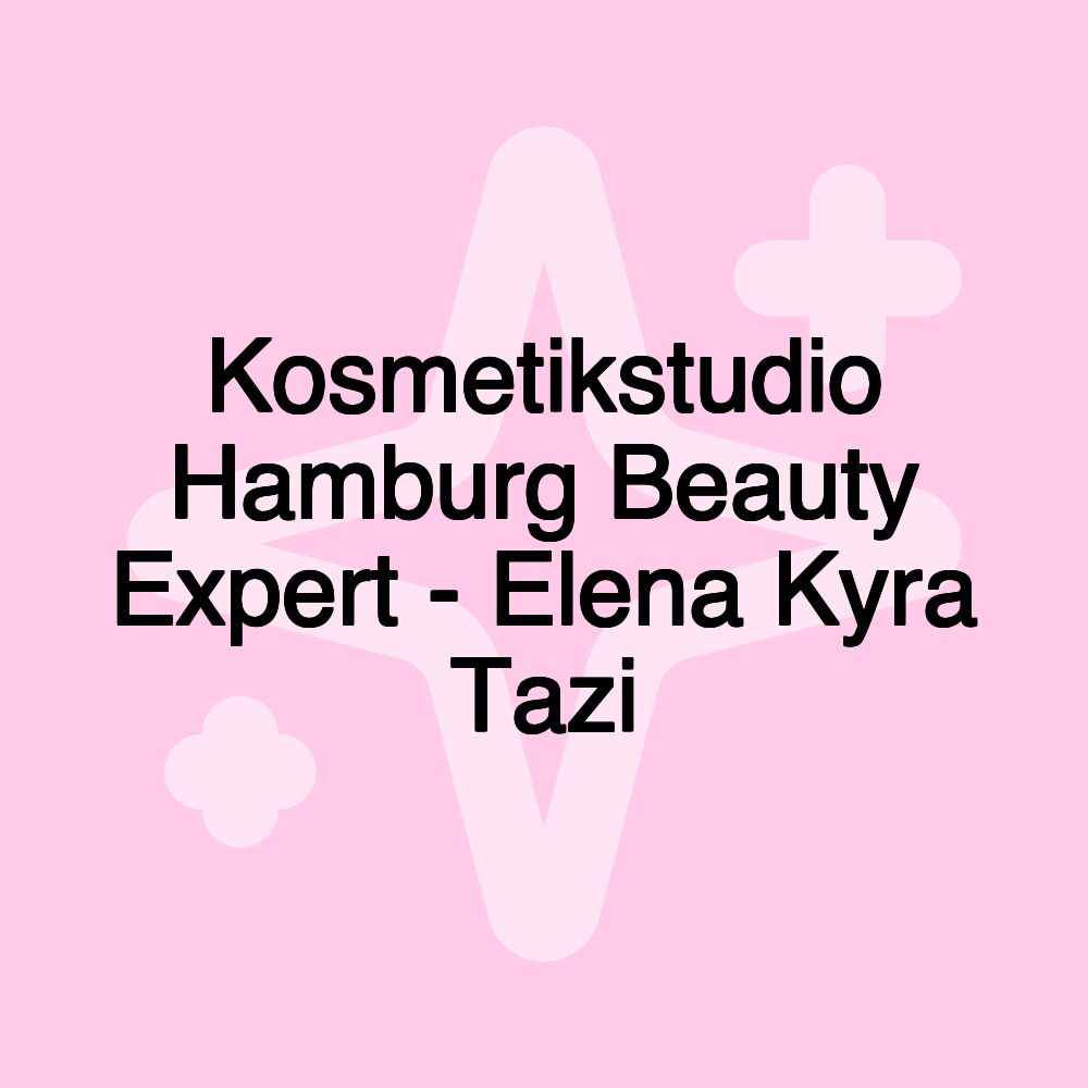 Kosmetikstudio Hamburg Beauty Expert - Elena Kyra Tazi