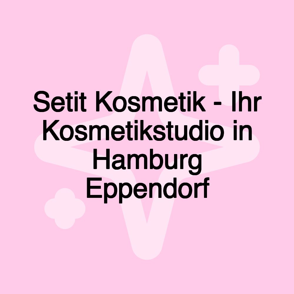 Setit Kosmetik - Ihr Kosmetikstudio in Hamburg Eppendorf