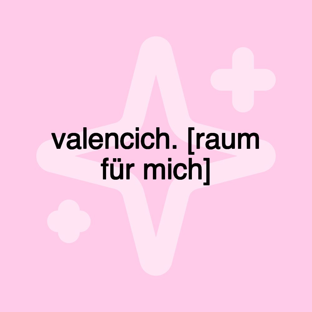 valencich. [raum für mich]