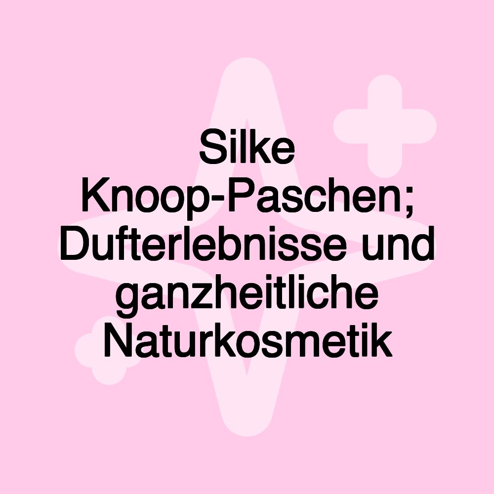 Silke Knoop-Paschen; Dufterlebnisse und ganzheitliche Naturkosmetik