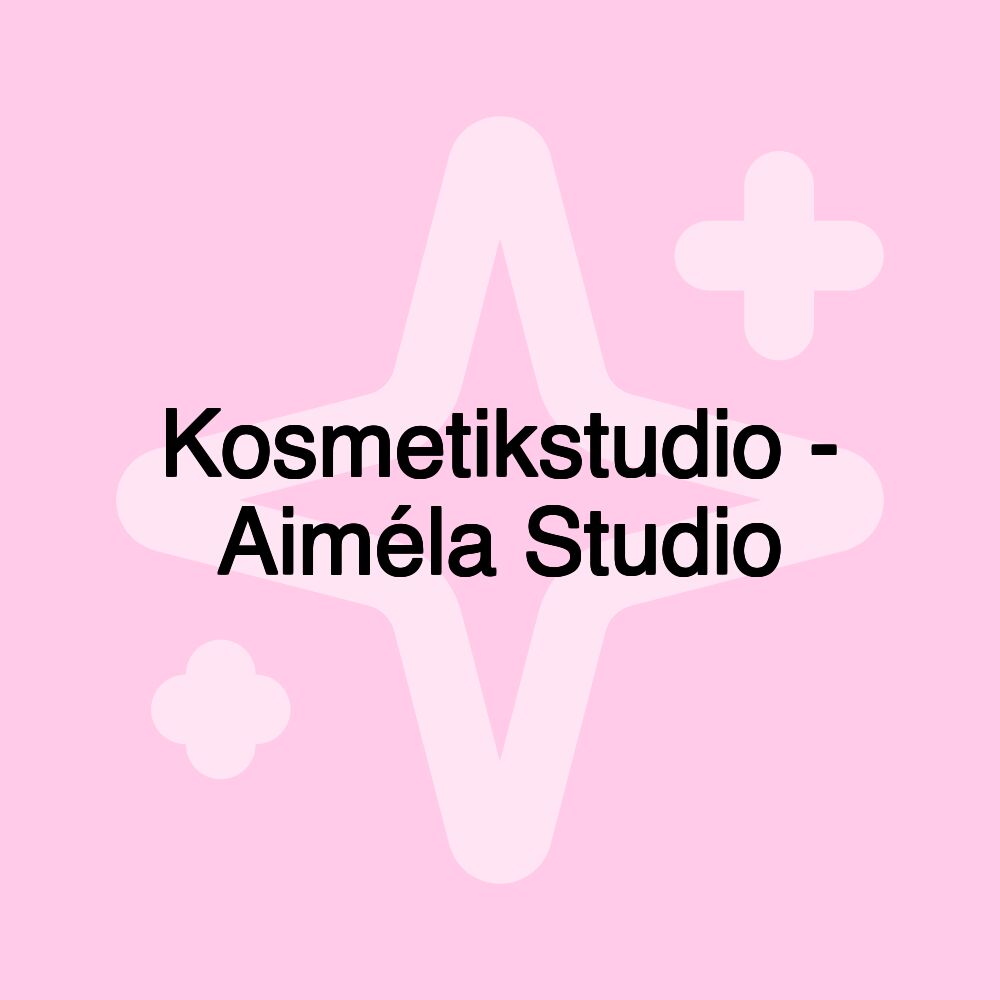 Kosmetikstudio - Aiméla Studio