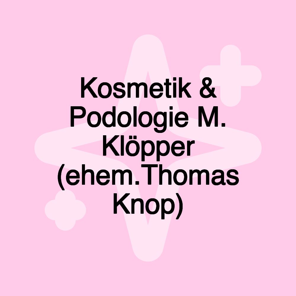 Kosmetik & Podologie M. Klöpper (ehem.Thomas Knop)