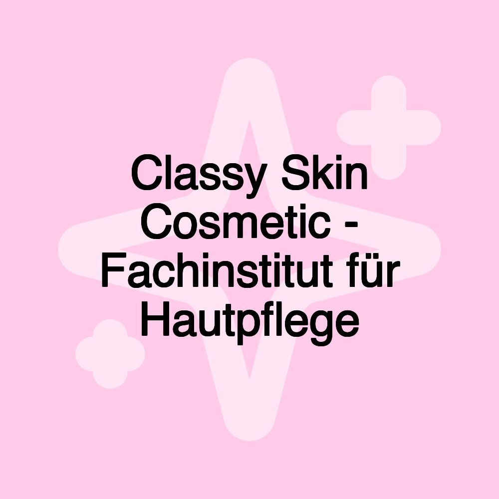 Classy Skin Cosmetic - Fachinstitut für Hautpflege