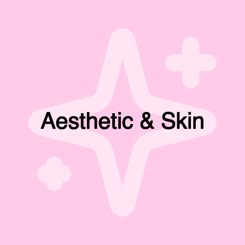 Aesthetic & Skin